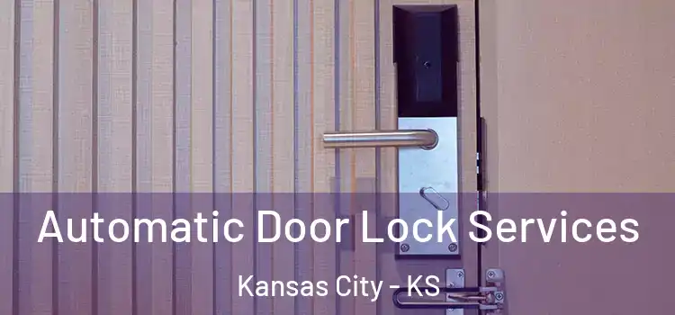  Automatic Door Lock Services Kansas City - KS