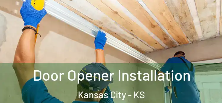 Door Opener Installation Kansas City - KS