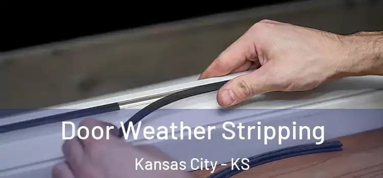 Door Weather Stripping Kansas City - KS
