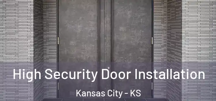 High Security Door Installation Kansas City - KS