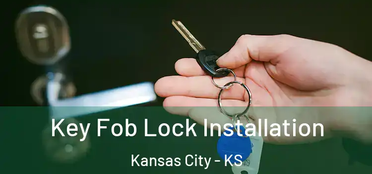 Key Fob Lock Installation Kansas City - KS