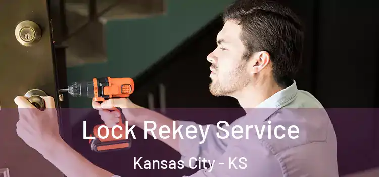 Lock Rekey Service Kansas City - KS